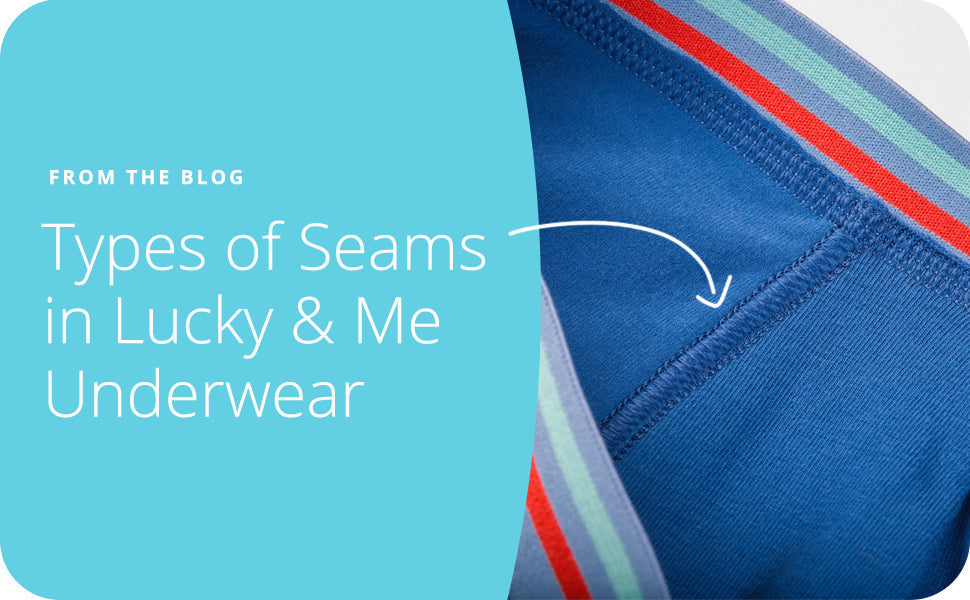 The Building Blocks of Comfort: Types of Seams in Lucky & Me Underwear