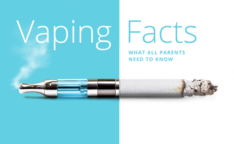 Vaping Facts - What All Parents Need to Know